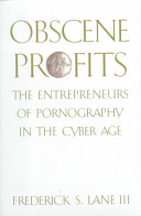 Obscene profits : the entrepreneurs of pornography in the cyber age /