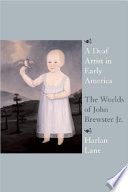 A deaf artist in early America : the worlds of John Brewster, Jr. /