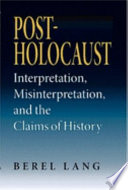 Post-Holocaust : interpretation, misinterpretation, and the claims of history /