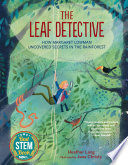 The leaf detective : how Margaret Lowman uncovered secrets in the rainforest /