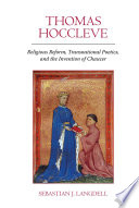 Thomas Hoccleve : religious reform, transnational poetics, and the invention of Chaucer /