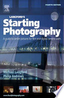 Langford's starting photography : a guide to better pictures for film and digital camera users.