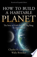 How to build a habitable planet : the story of Earth from the big bang to humankind /