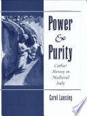 Power & purity : Cathar heresy in Medieval Italy /
