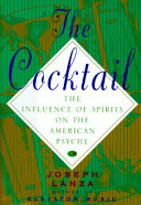The cocktail : the influence of spirits on the American psyche /
