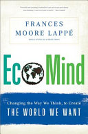EcoMind : changing the way we think, to create the world we want /