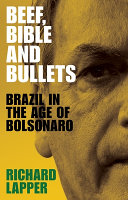 Beef, Bible and bullets : Brazil in the age of Bolsonaro /