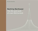 North by northwest : the life and work of Liam McCormick /