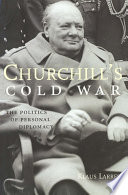 Churchill's Cold War : the politics of personal diplomacy /