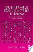 Vulnerable daughters in India : culture, development and changing contexts /
