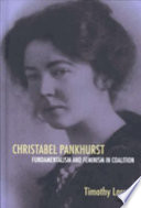 Christabel Pankhurst : fundamentalism and feminism in coalition /