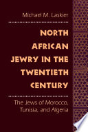North African Jewry in the twentieth century : the Jews of Morocco, Tunisia, and Algeria /