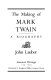 The making of Mark Twain : a biography /