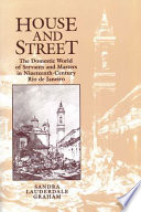 House and street : the domestic world of servants and masters in nineteenth-century Rio de Janeiro /