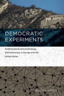 Democratic experiments : problematizing nanotechnology and democracy in Europe and the United States /