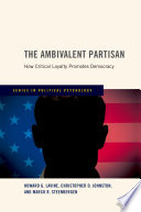 The ambivalent partisan : how critical loyalty promotes democracy /