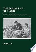 The social life of fluids : blood, milk, and water in the Victorian novel /