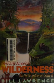 Wilderness : North America as the early explorers saw it : from Norse sagas to Lewis and Clark /