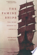 The famine ships : the Irish exodus to America /