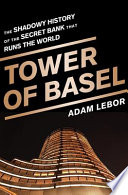 Tower of Basel : the shadowy history of the secret bank that runs the world /