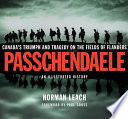 Passchendaele : Canada's triumph and tragedy on the fields of Flanders : an illustrated history /
