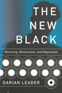 The new black : mourning, melancholia, and depression /