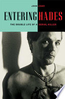 Entering Hades : the double life of a serial killer /