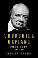 Churchill defiant : fighting on, 1945-1955 /