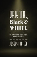 Oriental, Black, and White : the formation of racial habits in American theater /