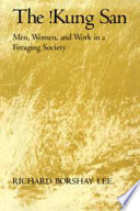 The !Kung San : men, women, and work in a foraging society /