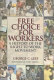 Free choice for workers : a history of the right to work movement /