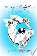 Strange bedfellows : marriage in the age of women's liberation /