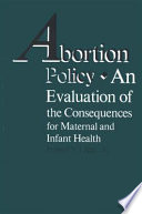 Abortion policy : an evaluation of the consequences for maternal and infant health /