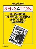 Sensation : the Madonna, the mayor, the media and the First Amendment /