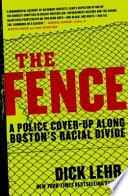 The fence : a police cover-up along Boston's racial divide /