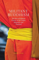 Militant Buddhism : the rise of religious violence in Sri Lanka, Myanmar and Thailand /
