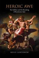 Heroic awe : the sublime and the remaking of Renaissance epic /