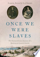 Once we were slaves : the extraordinary journey of a multiracial Jewish family /