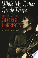 While my guitar gently weeps : the music of George Harrison /