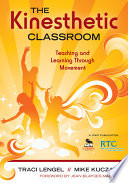 The kinesthetic classroom : teaching and learning through movement /