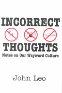 Incorrect thoughts : notes on our wayward culture /