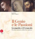Il genio e le passioni : Leonardo e il Cenacolo : precedenti, innovazioni, riflessi di un capolavoro /