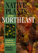 Native plants of the northeast : a guide for gardening & conservation /