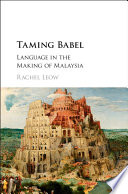Taming Babel : language in the making of Malaysia /