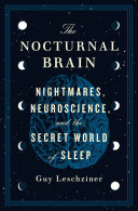 The nocturnal brain : nightmares, neuroscience, and the secret world of sleep /