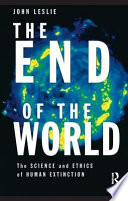 The end of the world : the science and ethics of human extinction /