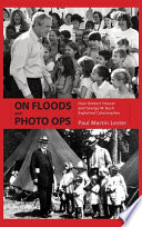 On floods and photo ops : how Herbert Hoover and George W. Bush exploited catastrophes /