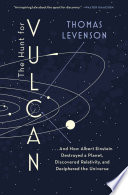 The hunt for Vulcan : ... and how Albert Einstein destroyed a planet, discovered relativity, and deciphered the universe /