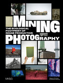 Mining photography : the ecological footprint of image production /