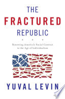 The Fractured Republic : Renewing America's Social Contract in the Age of Individualism /